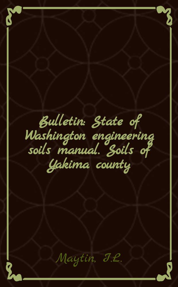 Bulletin : State of Washington engineering soils manual . Soils of Yakima county