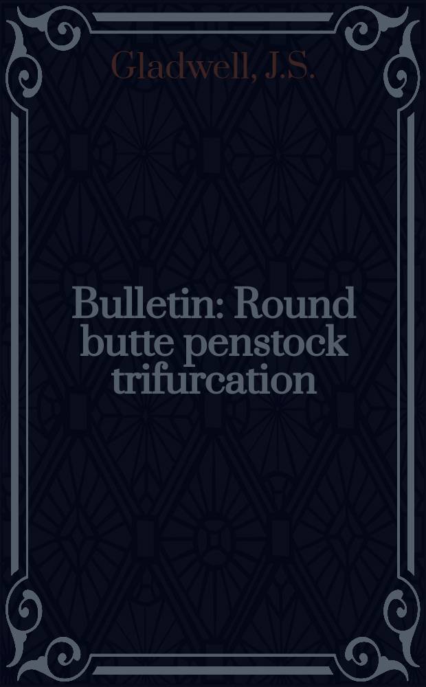 Bulletin : Round butte penstock trifurcation
