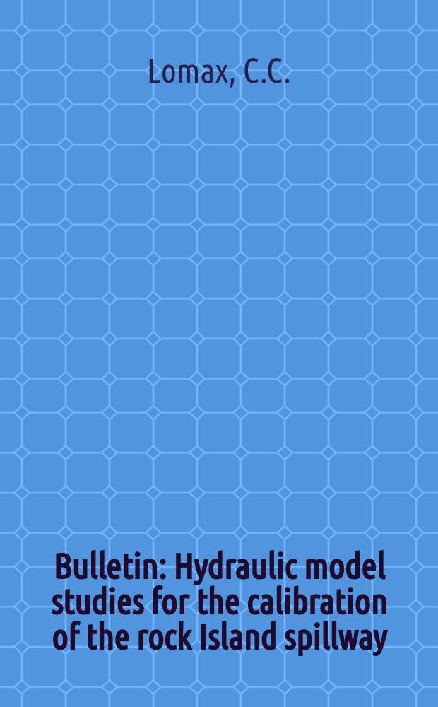 Bulletin : Hydraulic model studies for the calibration of the rock Island spillway