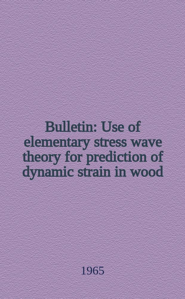 Bulletin : Use of elementary stress wave theory for prediction of dynamic strain in wood