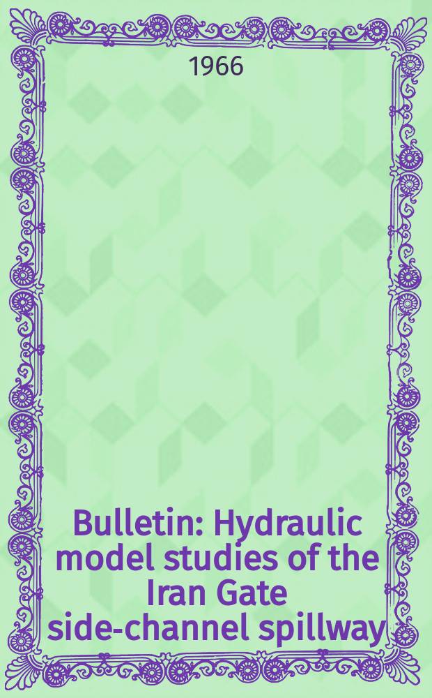 Bulletin : Hydraulic model studies of the Iran Gate side-channel spillway