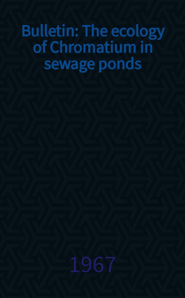Bulletin : The ecology of Chromatium in sewage ponds