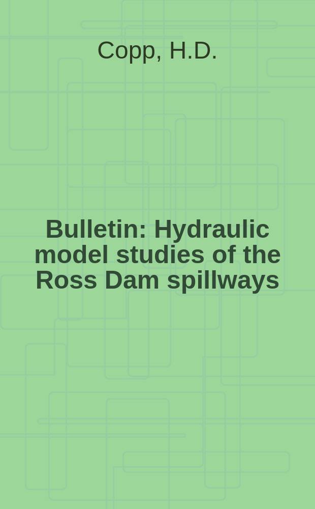 Bulletin : Hydraulic model studies of the Ross Dam spillways