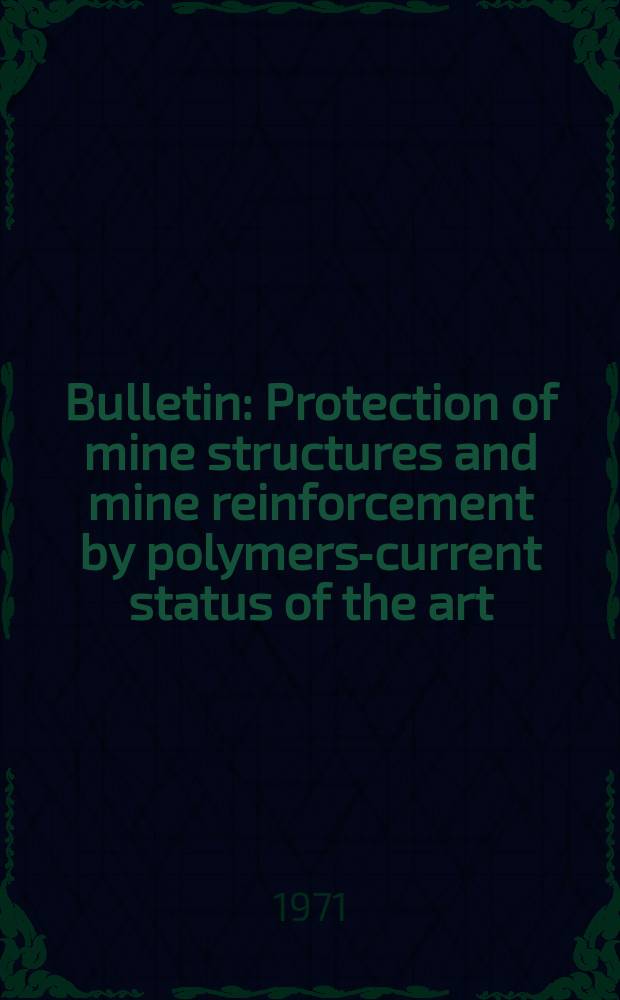 Bulletin : Protection of mine structures and mine reinforcement by polymers-current status of the art
