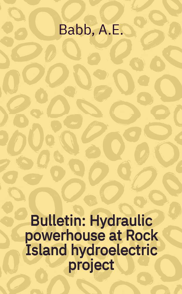 Bulletin : Hydraulic powerhouse at Rock Island hydroelectric project