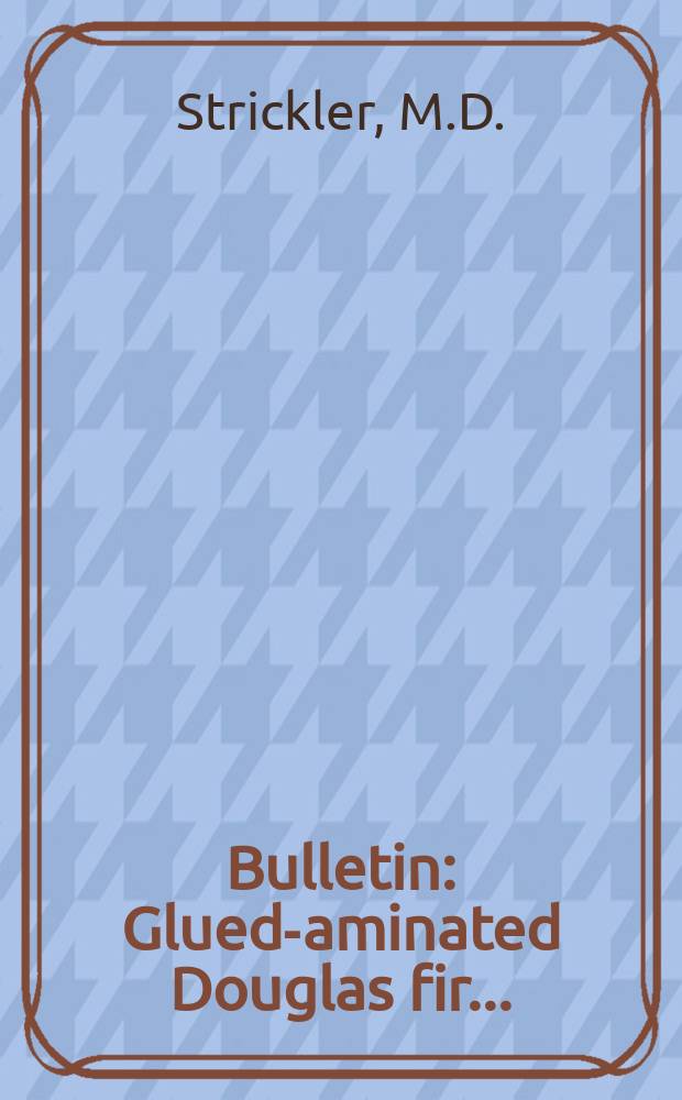 Bulletin : Glued -laminated Douglas fir...