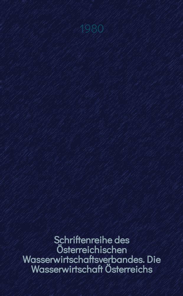Schriftenreihe des &Ouml;sterreichischen Wasserwirtschaftsverbandes. Die Wasserwirtschaft &Ouml;sterreichs