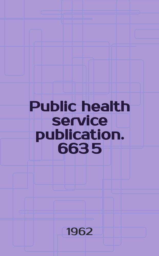Public health service publication. 663 [5] : Oct.1961/Sept.1962