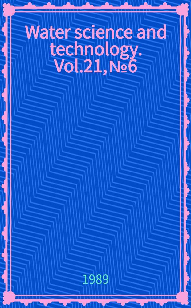 Water science and technology. Vol.21, №6/7 : Water pollution research and control, Brighton