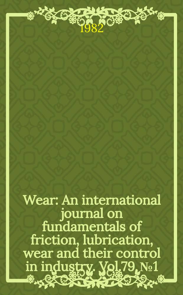 Wear : An international journal on fundamentals of friction, lubrication, wear and their control in industry. Vol.79, №1 : Workshop on thermo mechanical effects, Battelle, Columbus laboratories, Columbus, OH, U.S.A., June 17-19, 1981