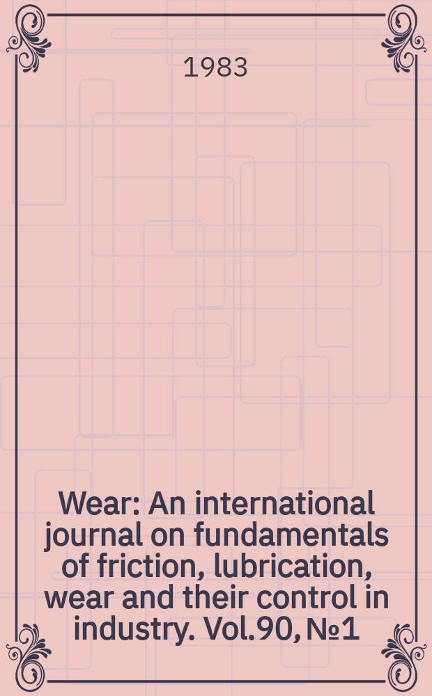 Wear : An international journal on fundamentals of friction, lubrication, wear and their control in industry. Vol.90, №1 : First International conference on advances in ferrography, Univ. college, Swansea, Gt. Britain, Sept. 22-24, 1982