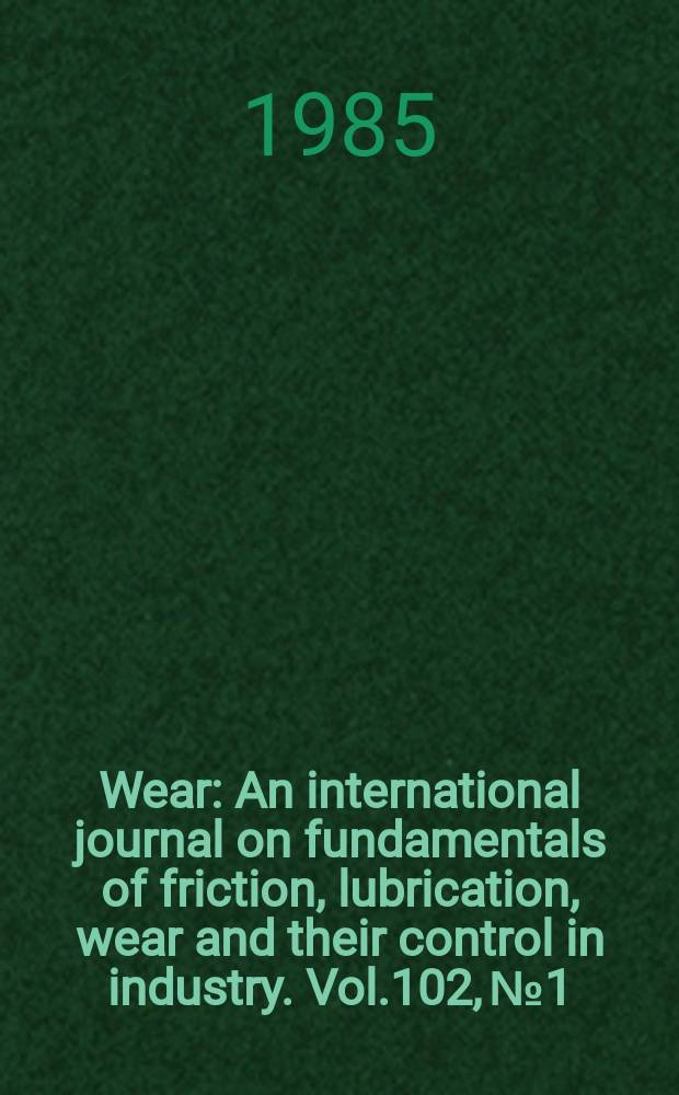 Wear : An international journal on fundamentals of friction, lubrication, wear and their control in industry. Vol.102, №1/2 : Workshop on thermo mechanical effects in sliding systems, 3d. Hanover (NH). 1984 [Papers]