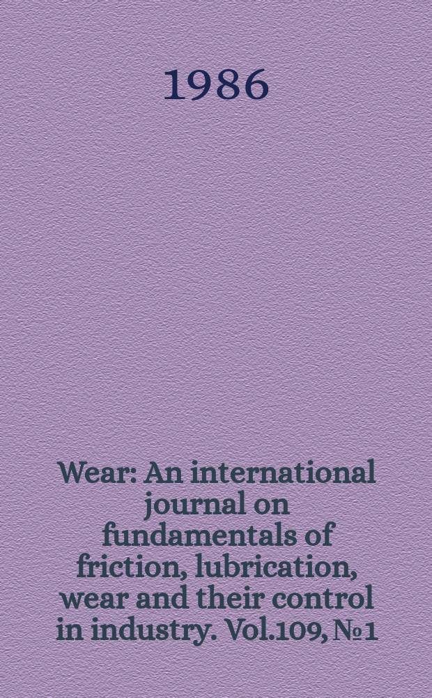 Wear : An international journal on fundamentals of friction, lubrication, wear and their control in industry. Vol.109, №1/4 : International conference on metrology and properties of engineering surfaces (3; 1985; Middlesbrough)