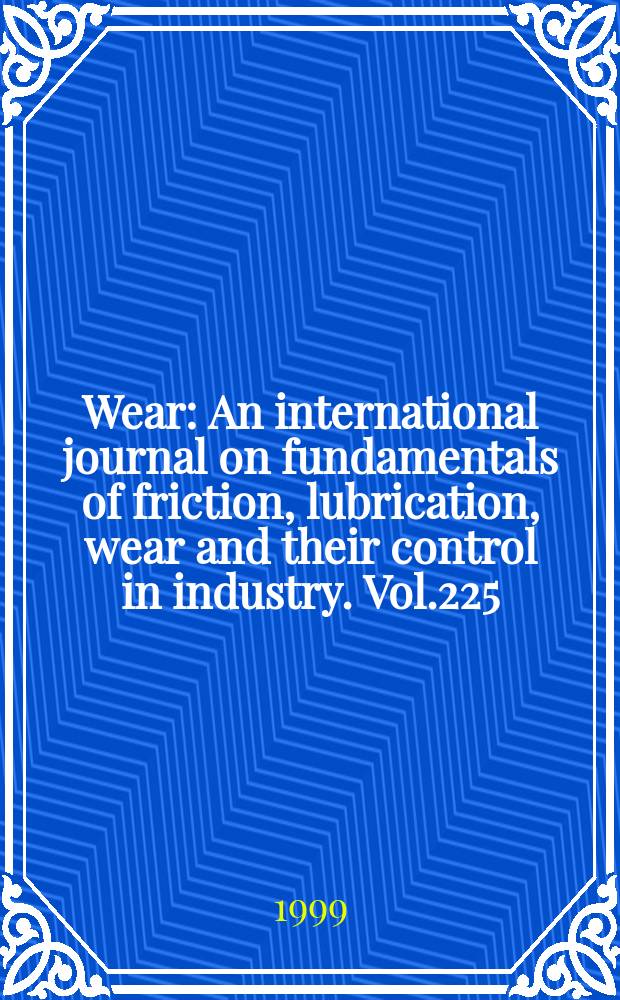 Wear : An international journal on fundamentals of friction, lubrication, wear and their control in industry. Vol.225/229[1] : International conference on wear of materials (12; 1999; Atlanta, Ga)