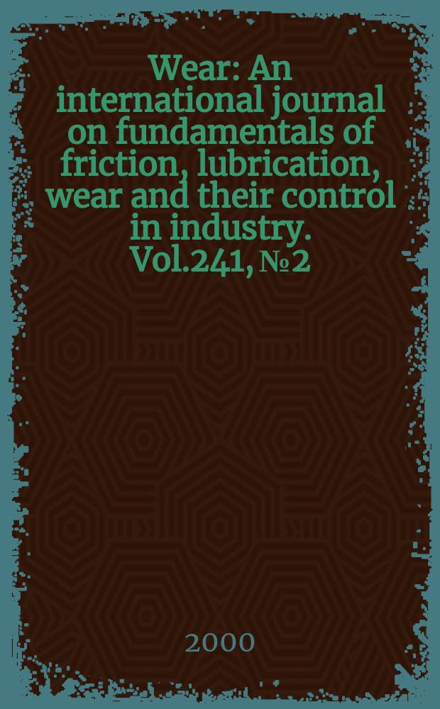 Wear : An international journal on fundamentals of friction, lubrication, wear and their control in industry. Vol.241, №2 : Wear of materials