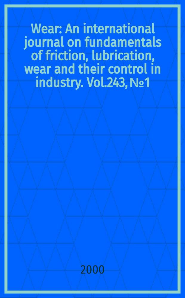 Wear : An international journal on fundamentals of friction, lubrication, wear and their control in industry. Vol.243, №1/2
