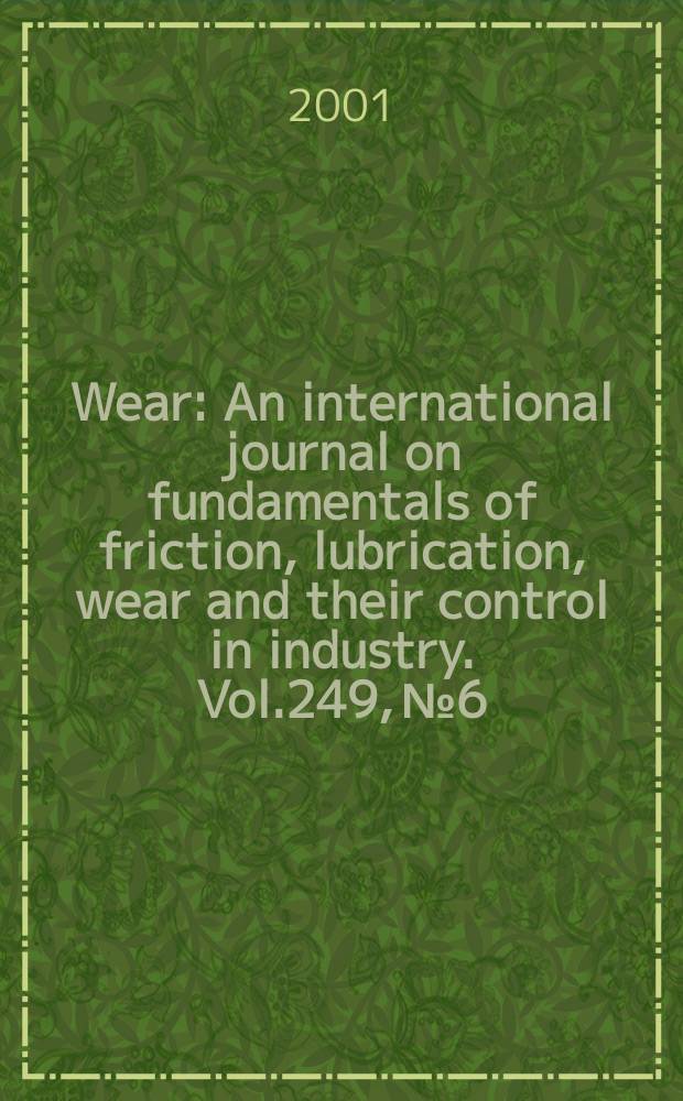 Wear : An international journal on fundamentals of friction, lubrication, wear and their control in industry. Vol.249, №6