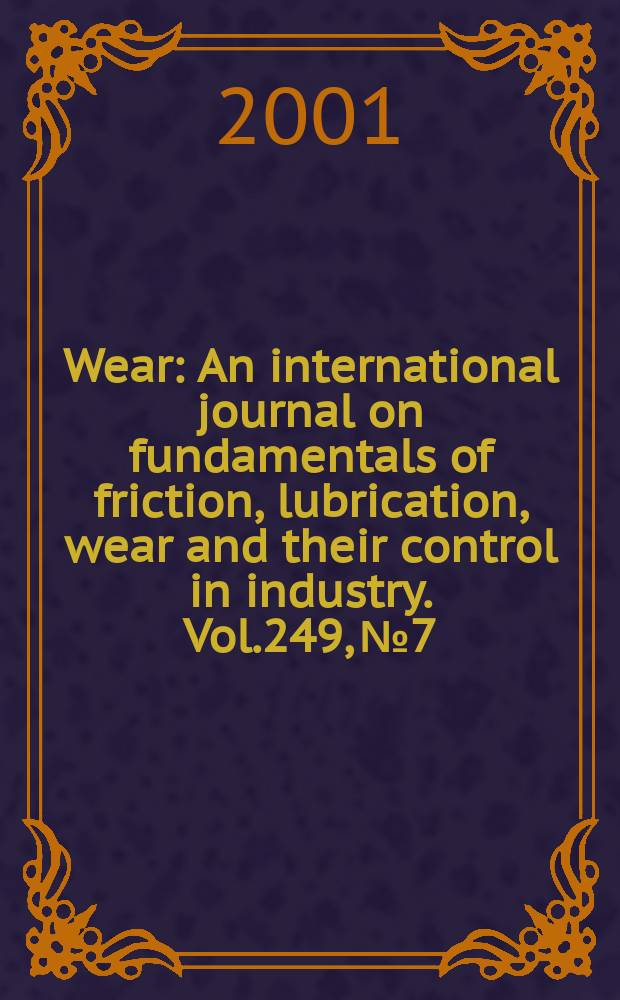Wear : An international journal on fundamentals of friction, lubrication, wear and their control in industry. Vol.249, №7