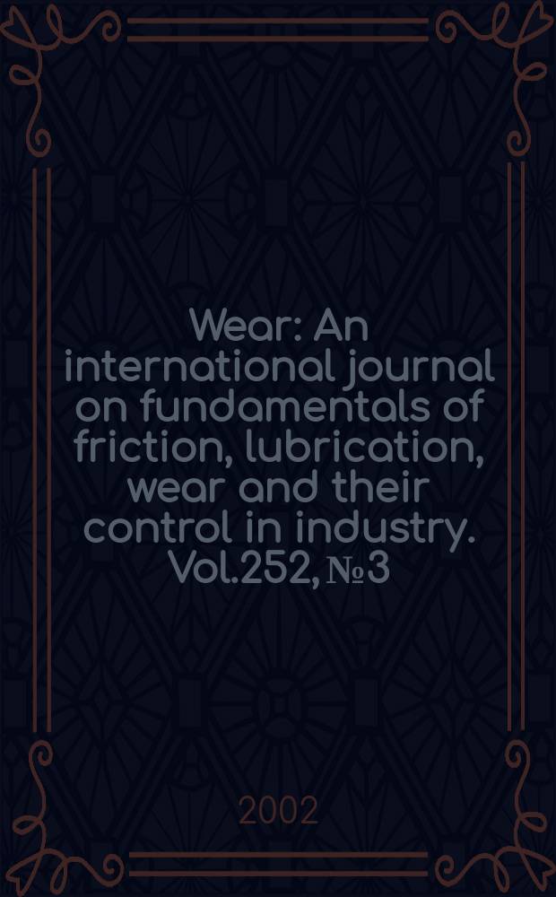 Wear : An international journal on fundamentals of friction, lubrication, wear and their control in industry. Vol.252, №3