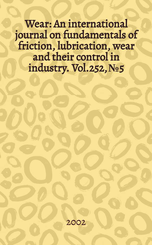 Wear : An international journal on fundamentals of friction, lubrication, wear and their control in industry. Vol.252, №5