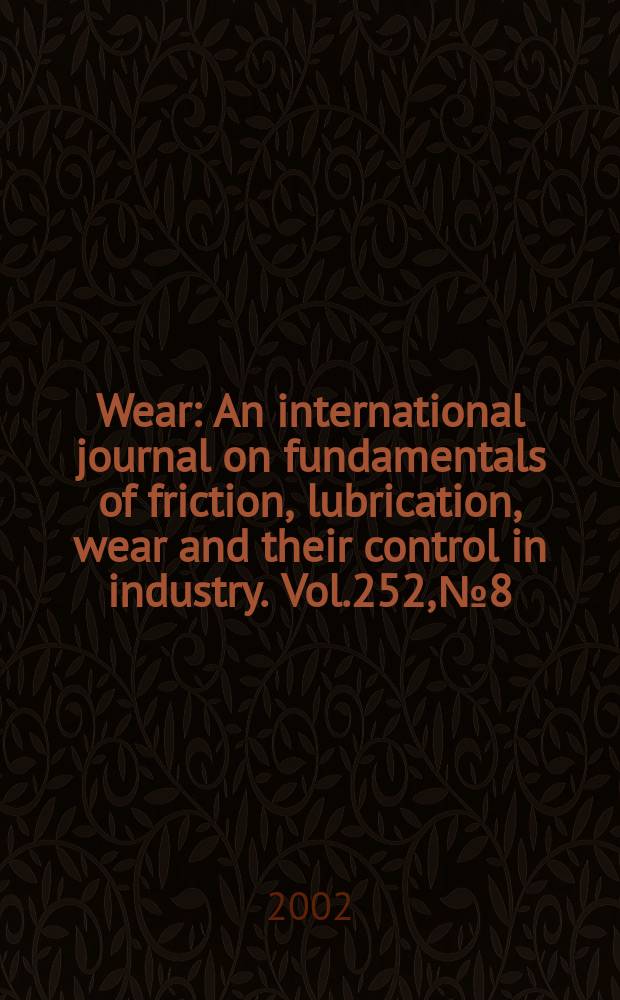 Wear : An international journal on fundamentals of friction, lubrication, wear and their control in industry. Vol.252, №8