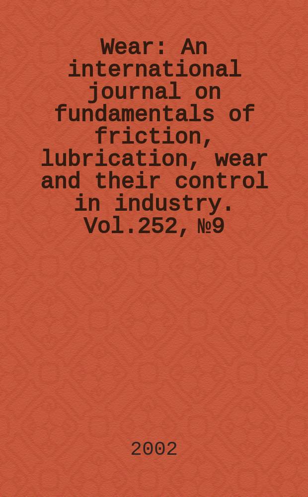 Wear : An international journal on fundamentals of friction, lubrication, wear and their control in industry. Vol.252, №9