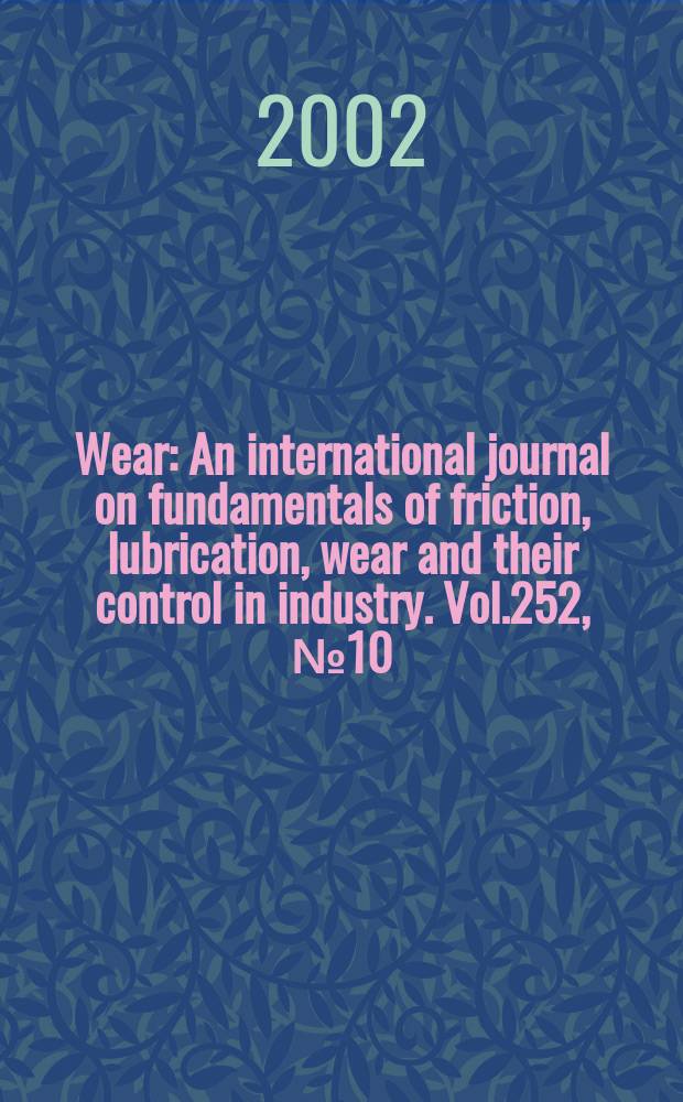 Wear : An international journal on fundamentals of friction, lubrication, wear and their control in industry. Vol.252, №10