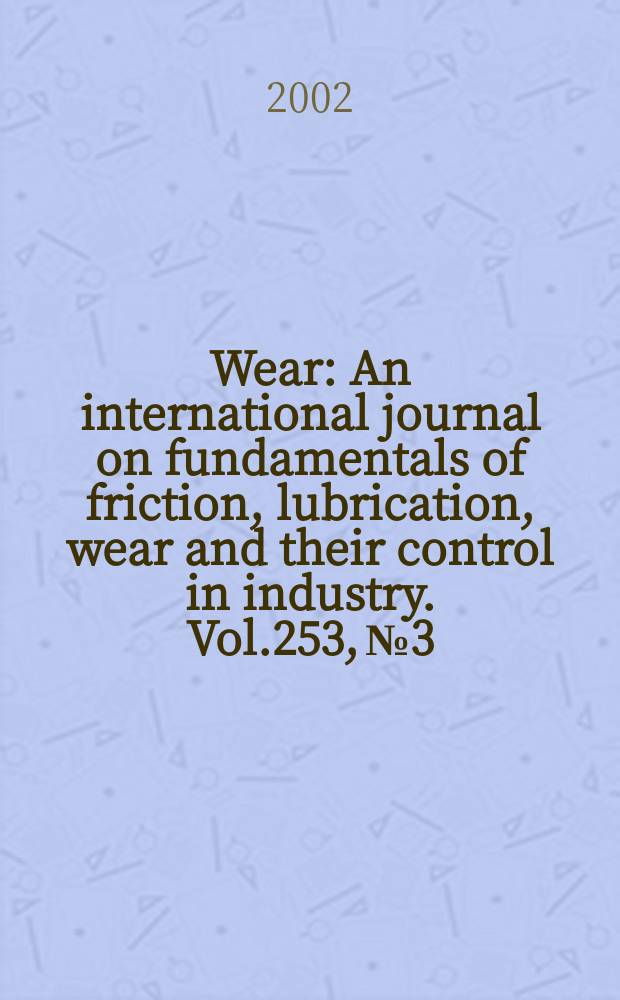 Wear : An international journal on fundamentals of friction, lubrication, wear and their control in industry. Vol.253, №3