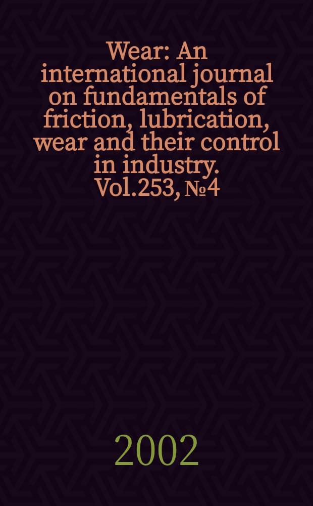Wear : An international journal on fundamentals of friction, lubrication, wear and their control in industry. Vol.253, №4