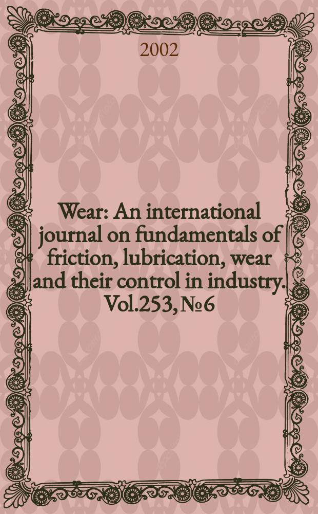 Wear : An international journal on fundamentals of friction, lubrication, wear and their control in industry. Vol.253, №6