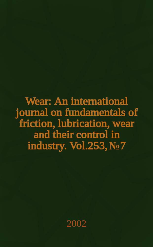 Wear : An international journal on fundamentals of friction, lubrication, wear and their control in industry. Vol.253, №7