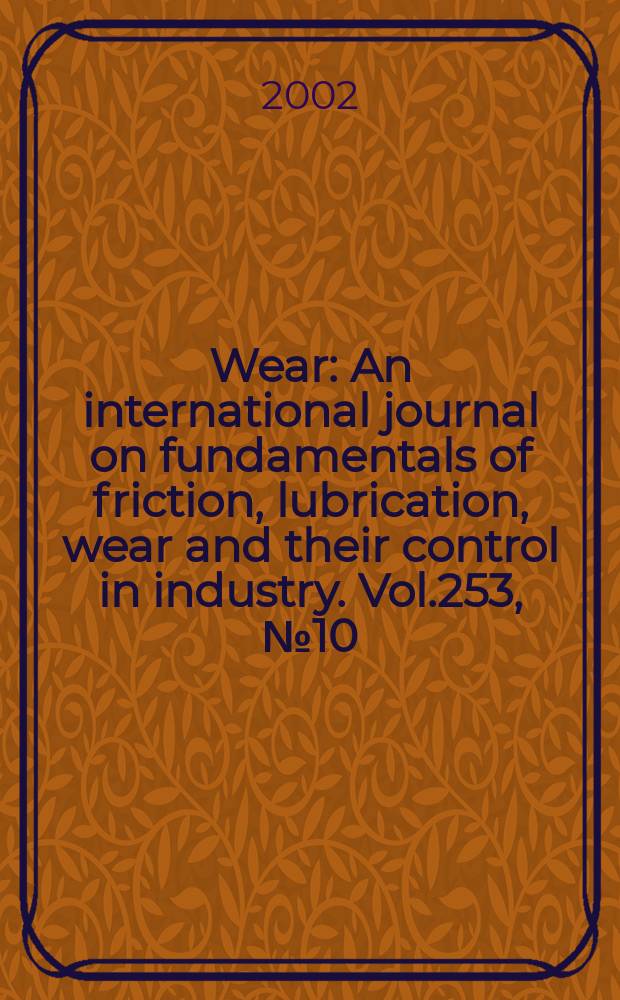Wear : An international journal on fundamentals of friction, lubrication, wear and their control in industry. Vol.253, №10