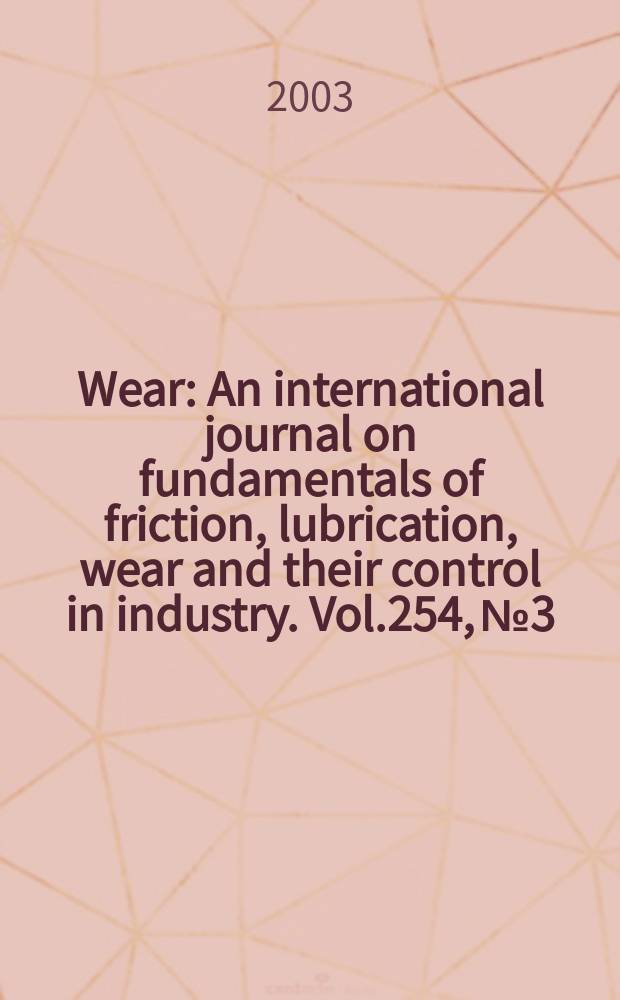 Wear : An international journal on fundamentals of friction, lubrication, wear and their control in industry. Vol.254, №3