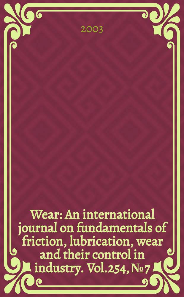 Wear : An international journal on fundamentals of friction, lubrication, wear and their control in industry. Vol.254, №7