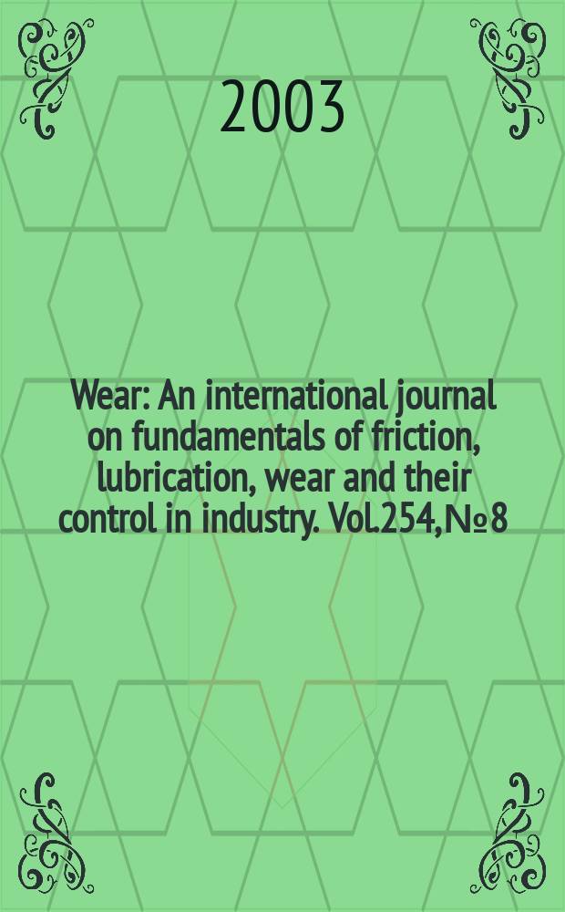 Wear : An international journal on fundamentals of friction, lubrication, wear and their control in industry. Vol.254, №8