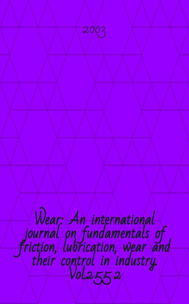 Wear : An international journal on fundamentals of friction, lubrication, wear and their control in industry. Vol.255[2] : International conference on wear of materials (14; 2003; Washington) 14tj International