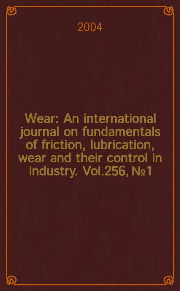 Wear : An international journal on fundamentals of friction, lubrication, wear and their control in industry. Vol.256, №1/2