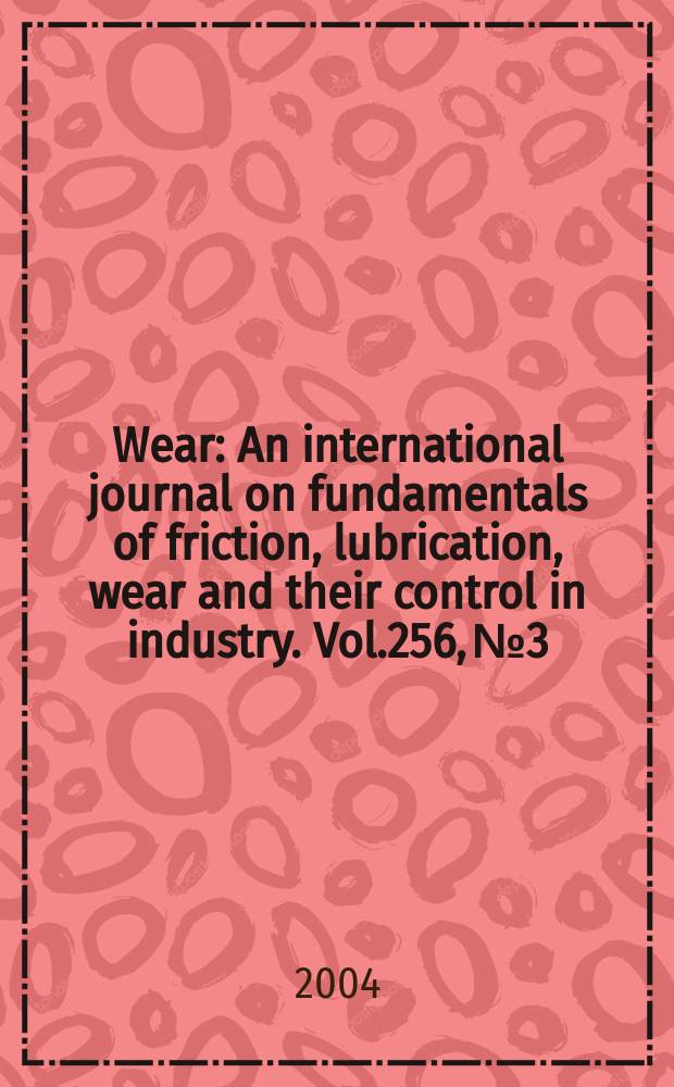Wear : An international journal on fundamentals of friction, lubrication, wear and their control in industry. Vol.256, №3