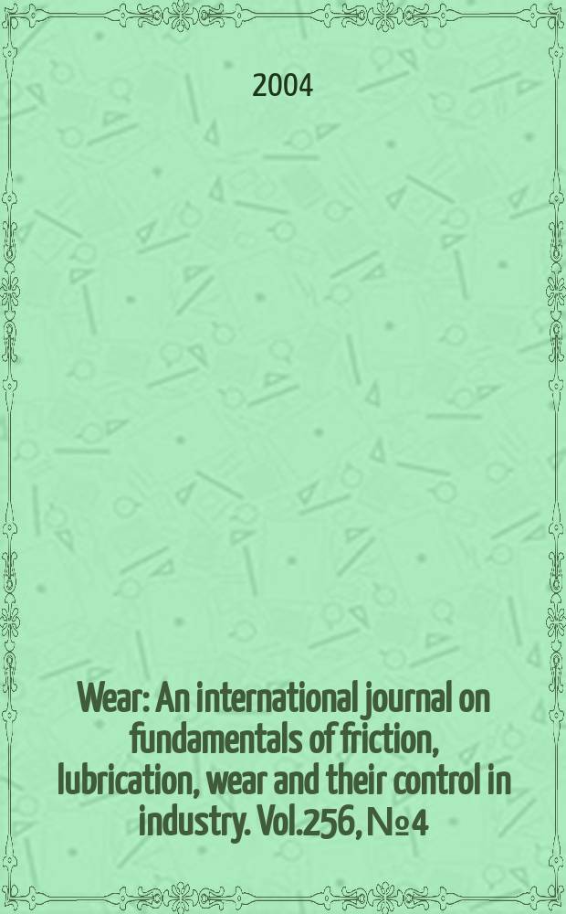 Wear : An international journal on fundamentals of friction, lubrication, wear and their control in industry. Vol.256, №4