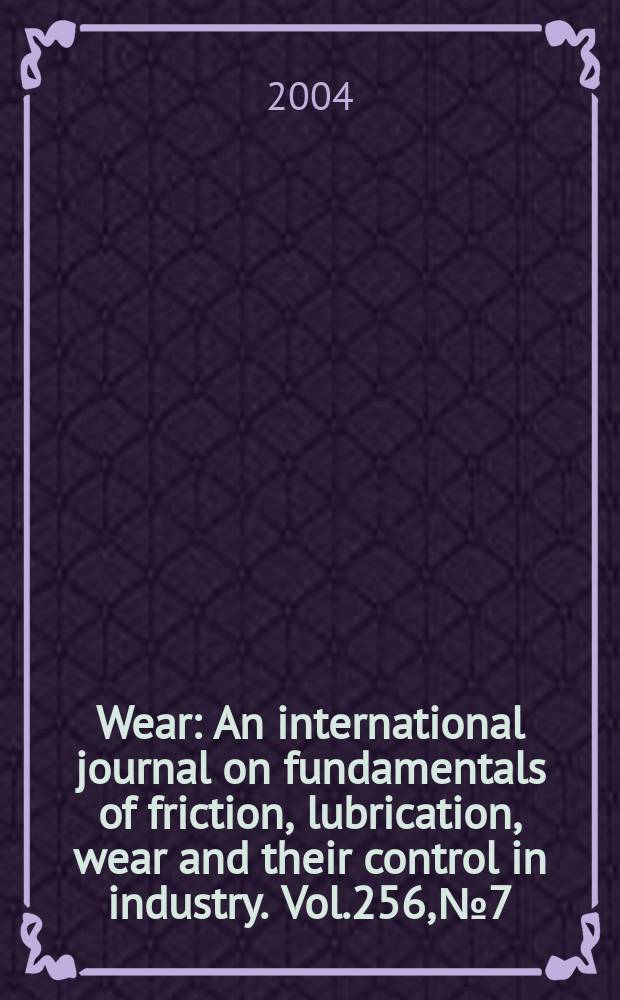 Wear : An international journal on fundamentals of friction, lubrication, wear and their control in industry. Vol.256, №7