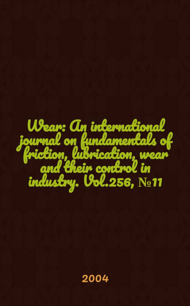 Wear : An international journal on fundamentals of friction, lubrication, wear and their control in industry. Vol.256, №11/12