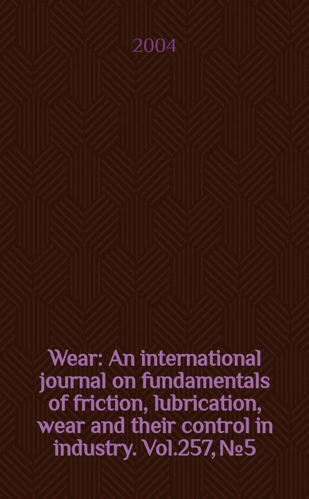 Wear : An international journal on fundamentals of friction, lubrication, wear and their control in industry. Vol.257, №5