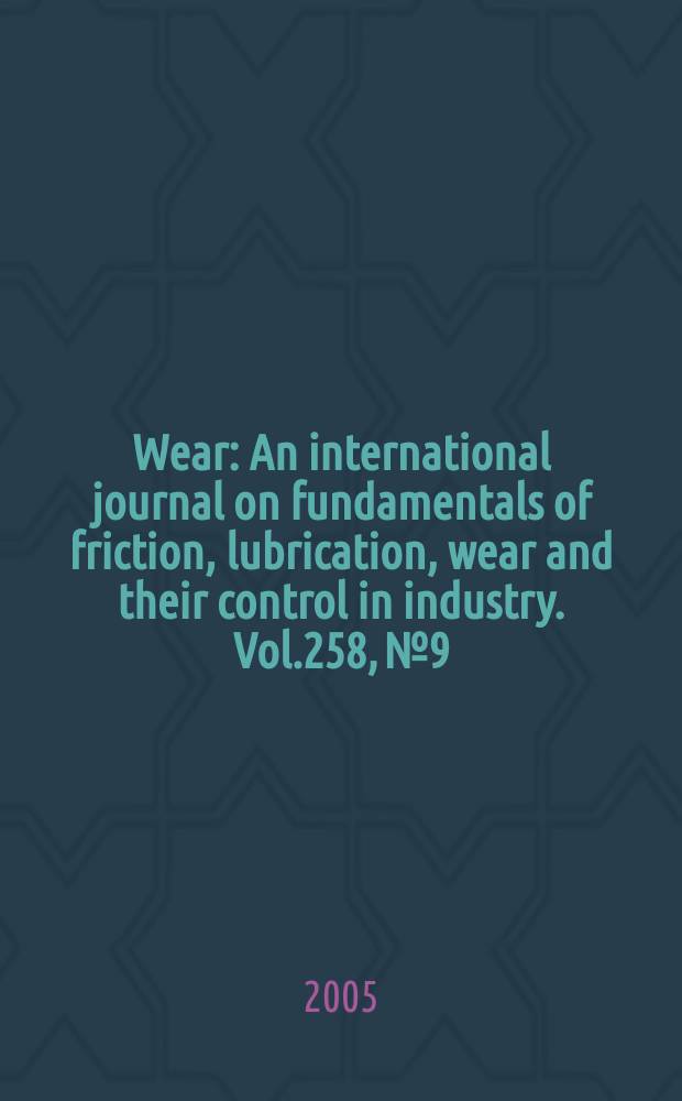 Wear : An international journal on fundamentals of friction, lubrication, wear and their control in industry. Vol.258, №9