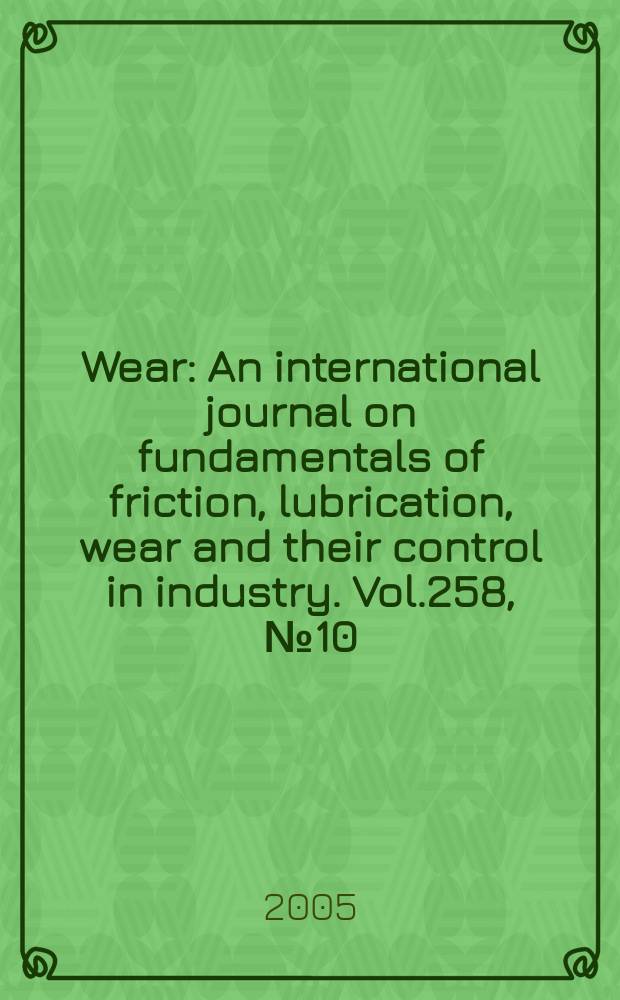 Wear : An international journal on fundamentals of friction, lubrication, wear and their control in industry. Vol.258, №10