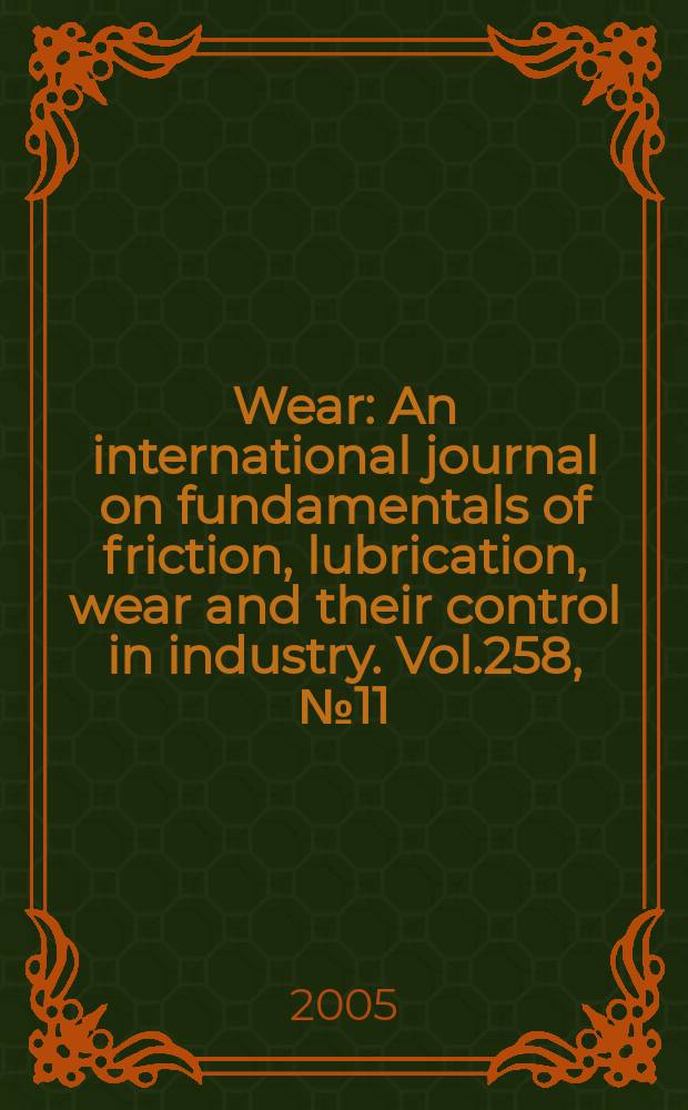 Wear : An international journal on fundamentals of friction, lubrication, wear and their control in industry. Vol.258, №11/12