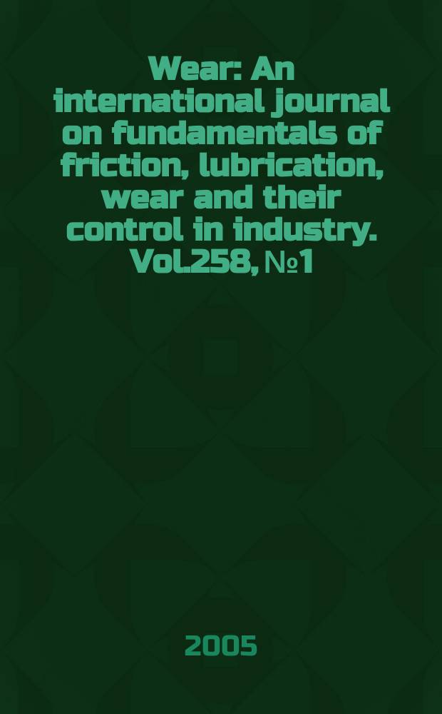 Wear : An international journal on fundamentals of friction, lubrication, wear and their control in industry. Vol.258, №1/4 : International conference on erosive and abrasive wear (2; 2003; Cambridge, Engl.)