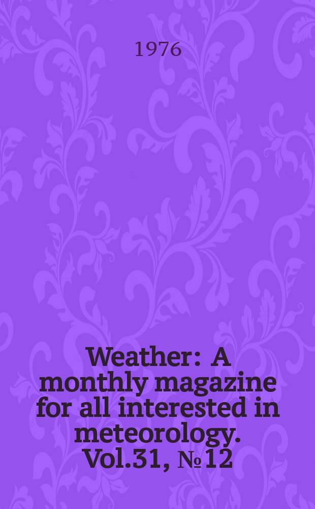 Weather : A monthly magazine for all interested in meteorology. Vol.31, №12