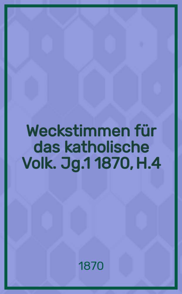 Weckstimmen für das katholische Volk. Jg.1 1870, H.4 : Arme Christen und Hungerleiber