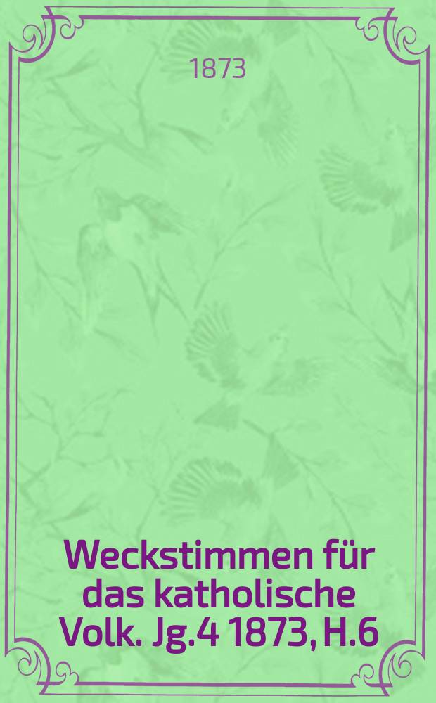 Weckstimmen für das katholische Volk. Jg.4 1873, H.6 : Was uns noch retten kann