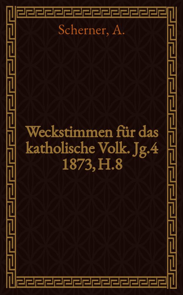 Weckstimmen für das katholische Volk. Jg.4 1873, H.8 : Wett-Ausstellung außer ...